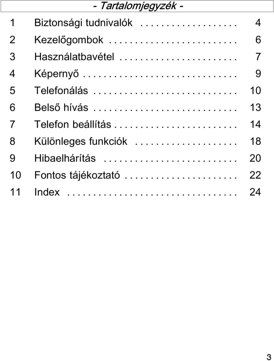 ........................... 13 7 Telefon beállítás........................ 14 8 Különleges funkciók.................... 18 9 Hibaelhárítás.