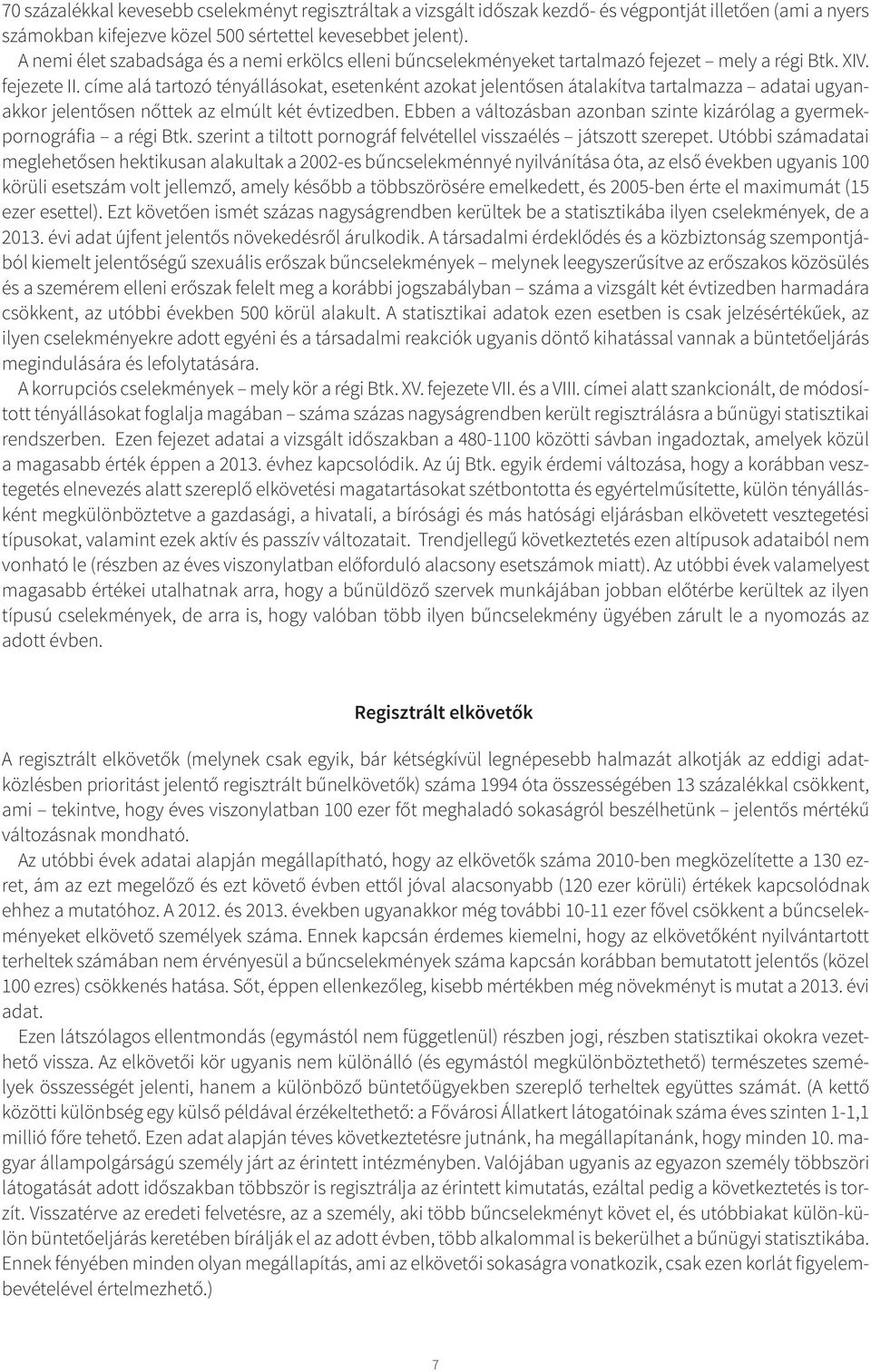 címe alá tartozó tényállásokat, esetenként azokat jelentősen átalakítva tartalmazza adatai ugyanakkor jelentősen nőttek az elmúlt két évtizedben.