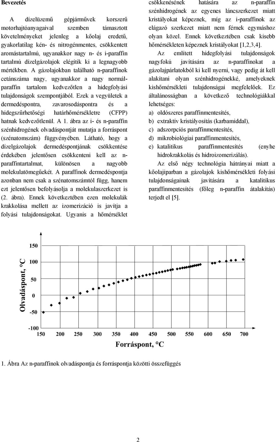 A gázolajokban található n-paraffinok cetánszáma nagy, ugyanakkor a nagy normálparaffin tartalom kedvezőtlen a hidegfolyási tulajdonságok szempontjából.