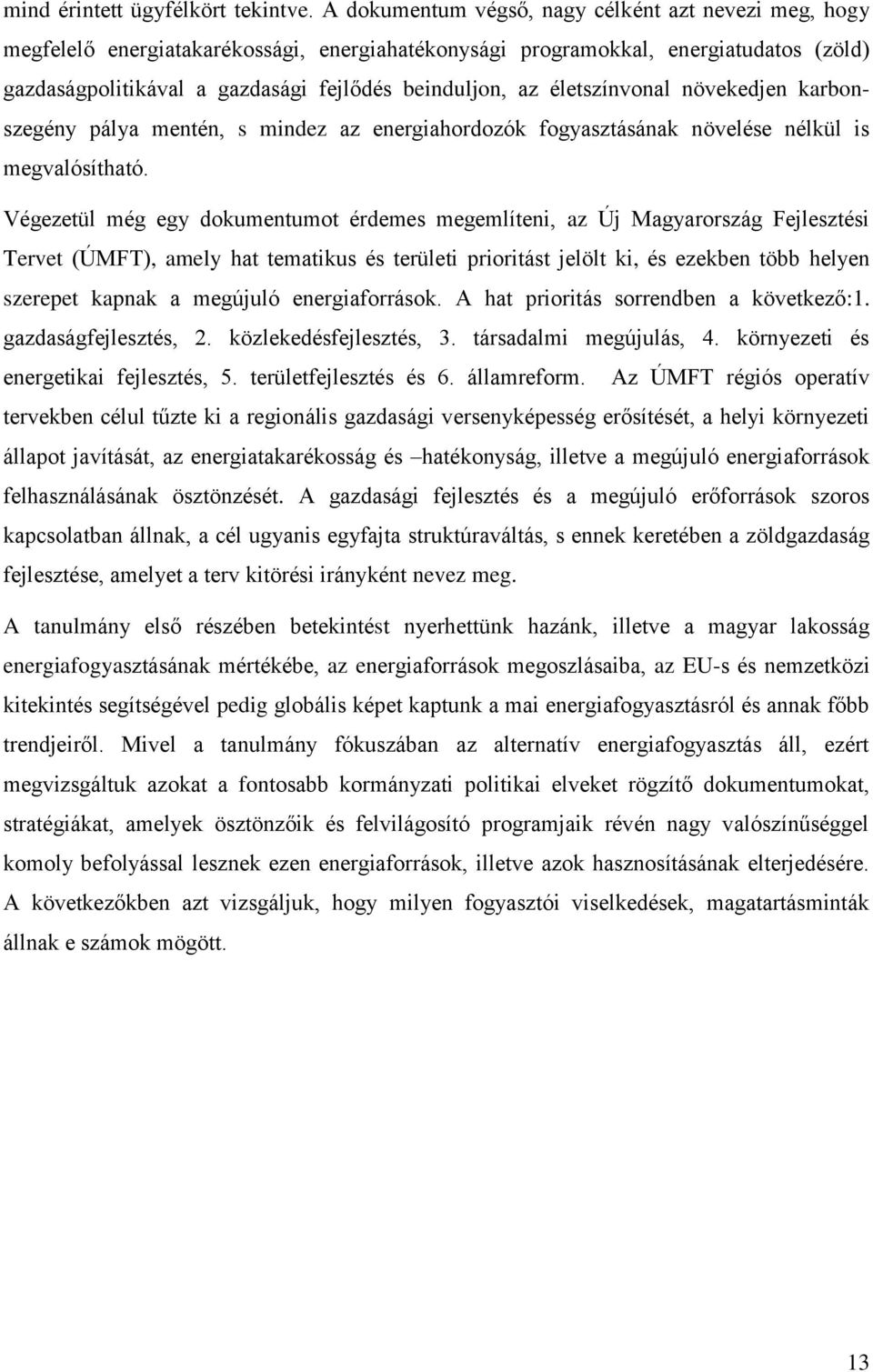 életszínvonal növekedjen karbonszegény pálya mentén, s mindez az energiahordozók fogyasztásának növelése nélkül is megvalósítható.