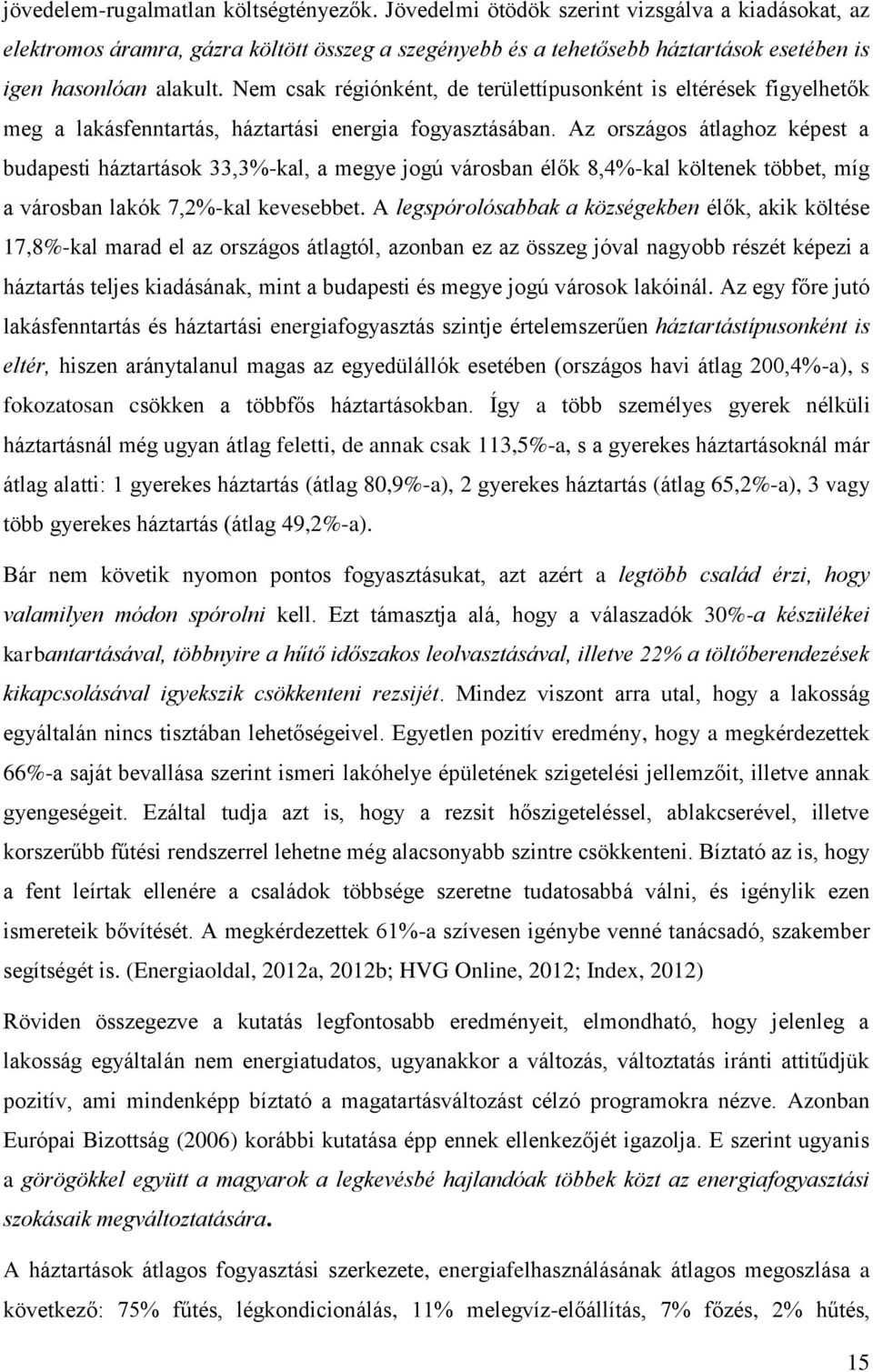 Nem csak régiónként, de területtípusonként is eltérések figyelhetők meg a lakásfenntartás, háztartási energia fogyasztásában.