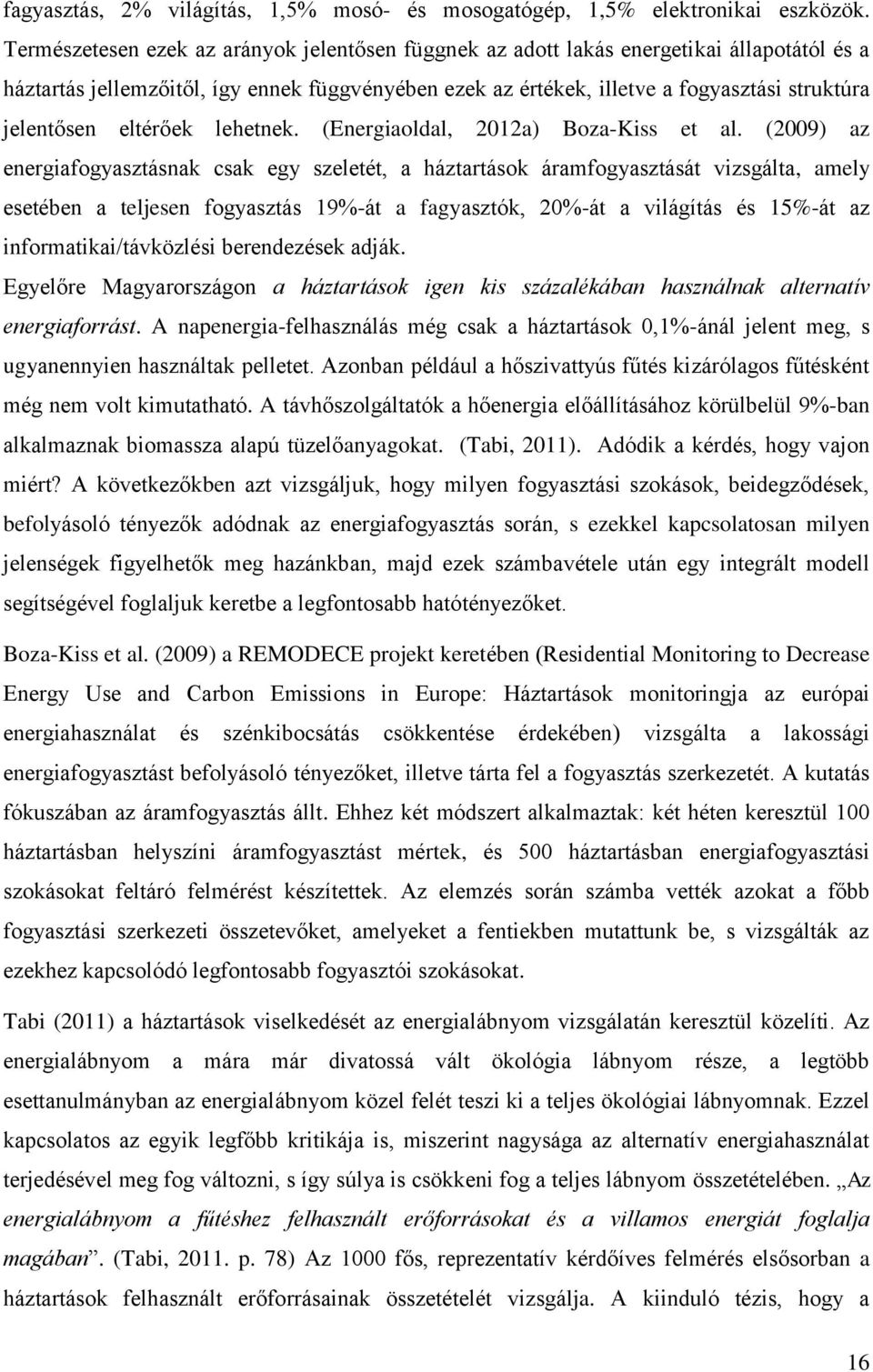 eltérőek lehetnek. (Energiaoldal, 2012a) Boza-Kiss et al.