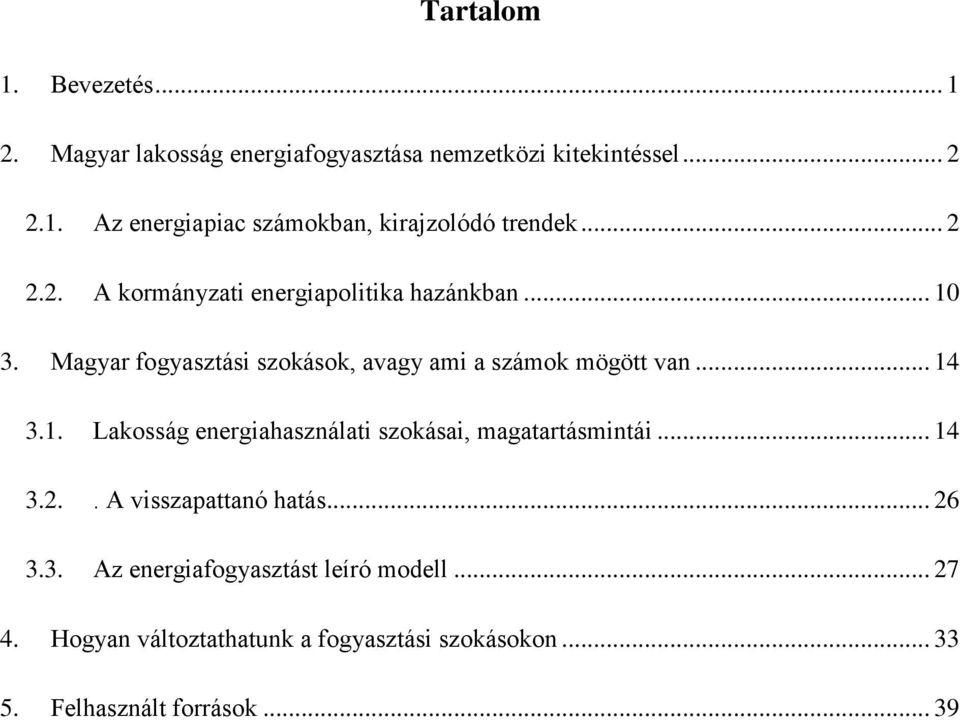 1. Lakosság energiahasználati szokásai, magatartásmintái... 14 3.2.. A visszapattanó hatás... 26 3.3. Az energiafogyasztást leíró modell.