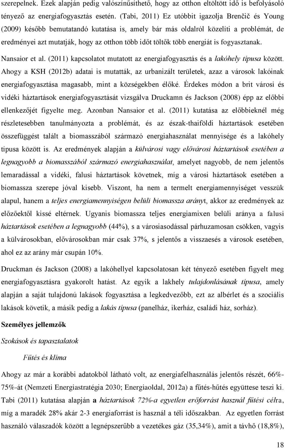 energiát is fogyasztanak. Nansaior et al. (2011) kapcsolatot mutatott az energiafogyasztás és a lakóhely típusa között.