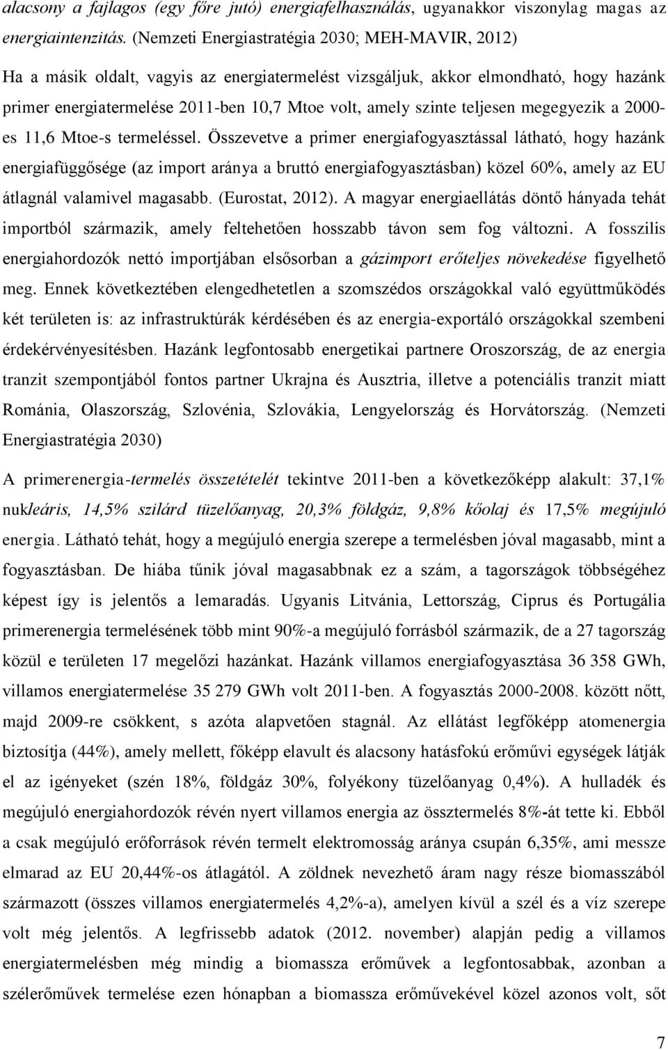 teljesen megegyezik a 2000- es 11,6 Mtoe-s termeléssel.