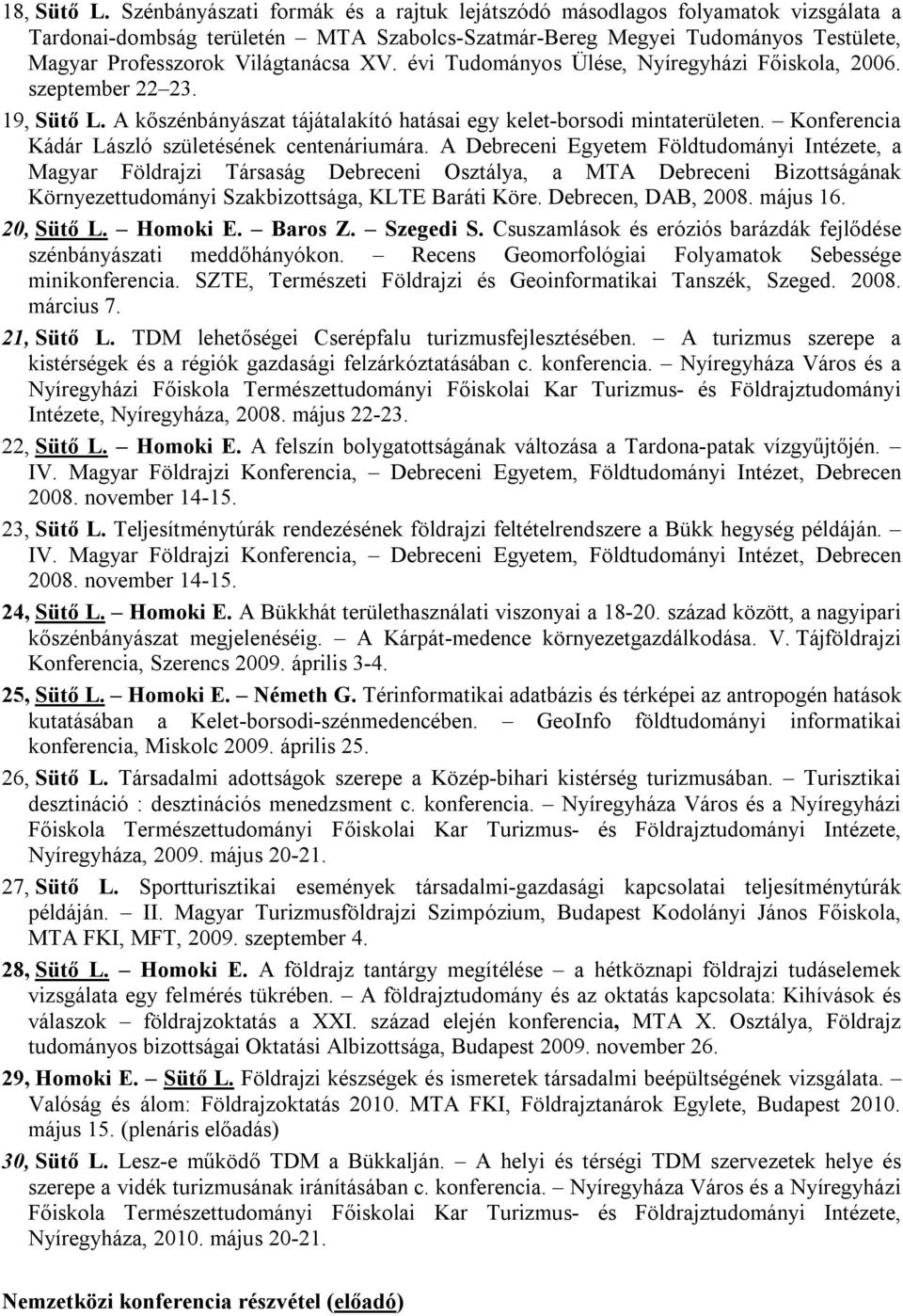 évi Tudományos Ülése, Nyíregyházi Főiskola, 2006. szeptember 22 23. 19, Sütő L. A kőszénbányászat tájátalakító hatásai egy kelet-borsodi mintaterületen.