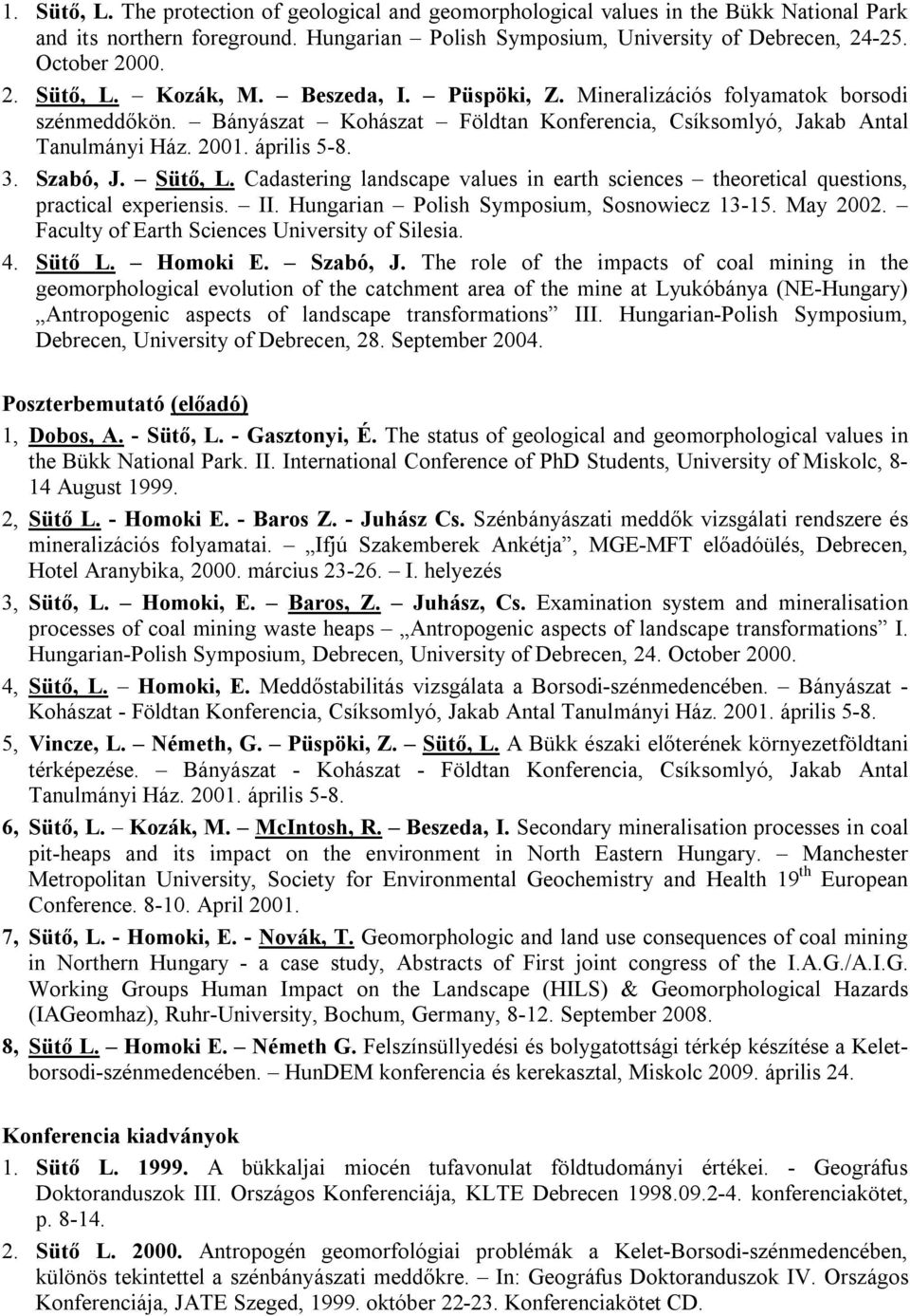 Cadastering landscape values in earth sciences theoretical questions, practical experiensis. II. Hungarian Polish Symposium, Sosnowiecz 13-15. May 2002.