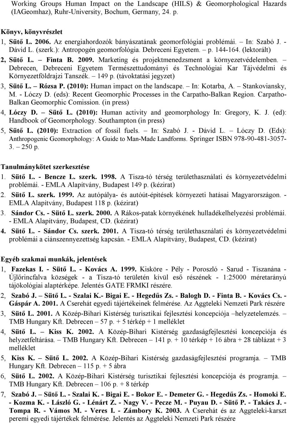 Marketing és projektmenedzsment a környezetvédelemben. Debrecen, Debreceni Egyetem Természettudományi és Technológiai Kar Tájvédelmi és Környezetföldrajzi Tanszék. 149 p.