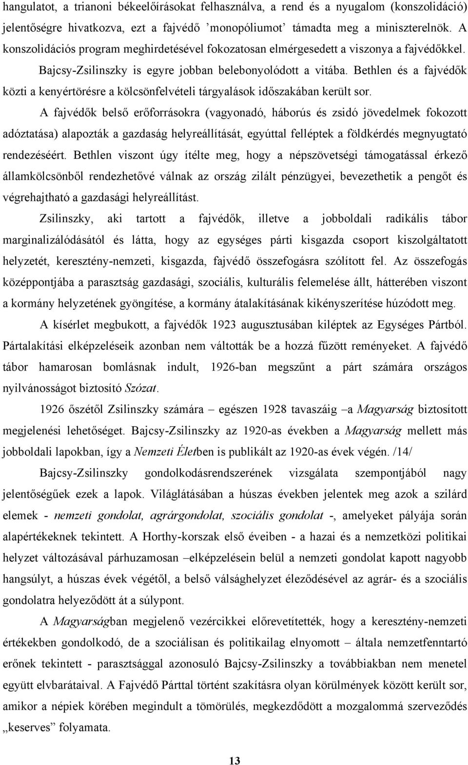 Bethlen és a fajvédők közti a kenyértörésre a kölcsönfelvételi tárgyalások időszakában került sor.