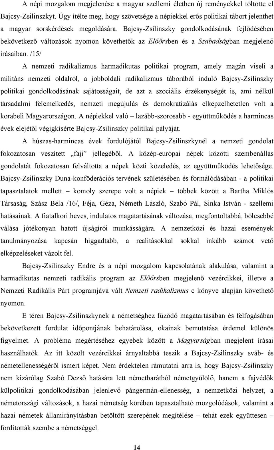 Bajcsy-Zsilinszky gondolkodásának fejlődésében bekövetkező változások nyomon követhetők az Előőrsben és a Szabadságban megjelenő írásaiban.