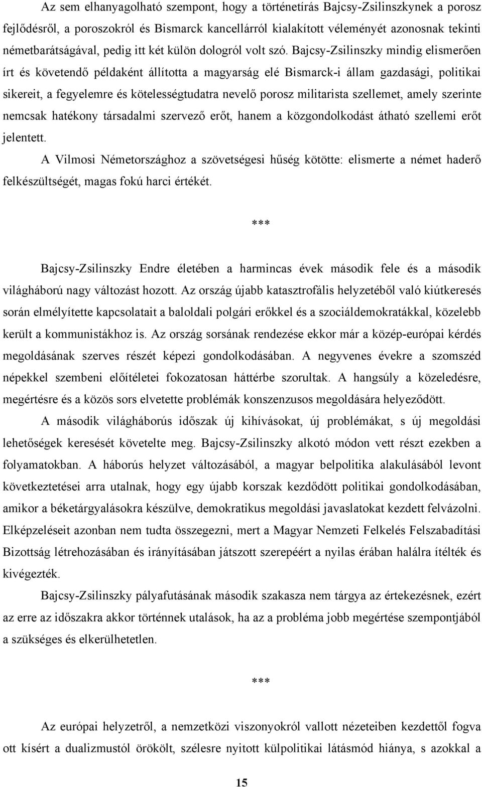 Bajcsy-Zsilinszky mindig elismerően írt és követendő példaként állította a magyarság elé Bismarck-i állam gazdasági, politikai sikereit, a fegyelemre és kötelességtudatra nevelő porosz militarista