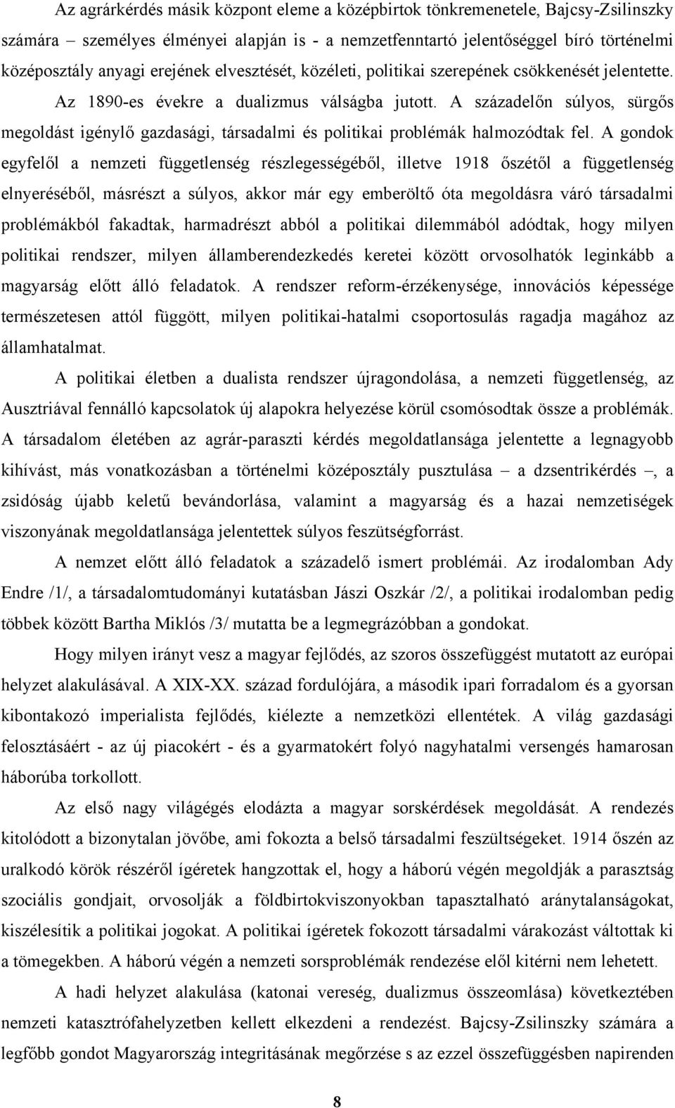 A századelőn súlyos, sürgős megoldást igénylő gazdasági, társadalmi és politikai problémák halmozódtak fel.