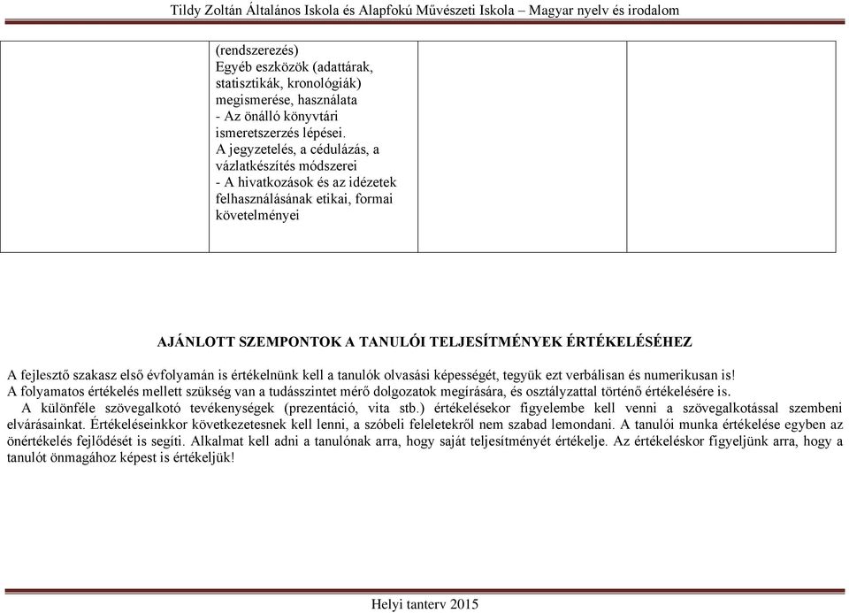 fejlesztő szakasz első évfolyamán is értékelnünk kell a tanulók olvasási képességét, tegyük ezt verbálisan és numerikusan is!