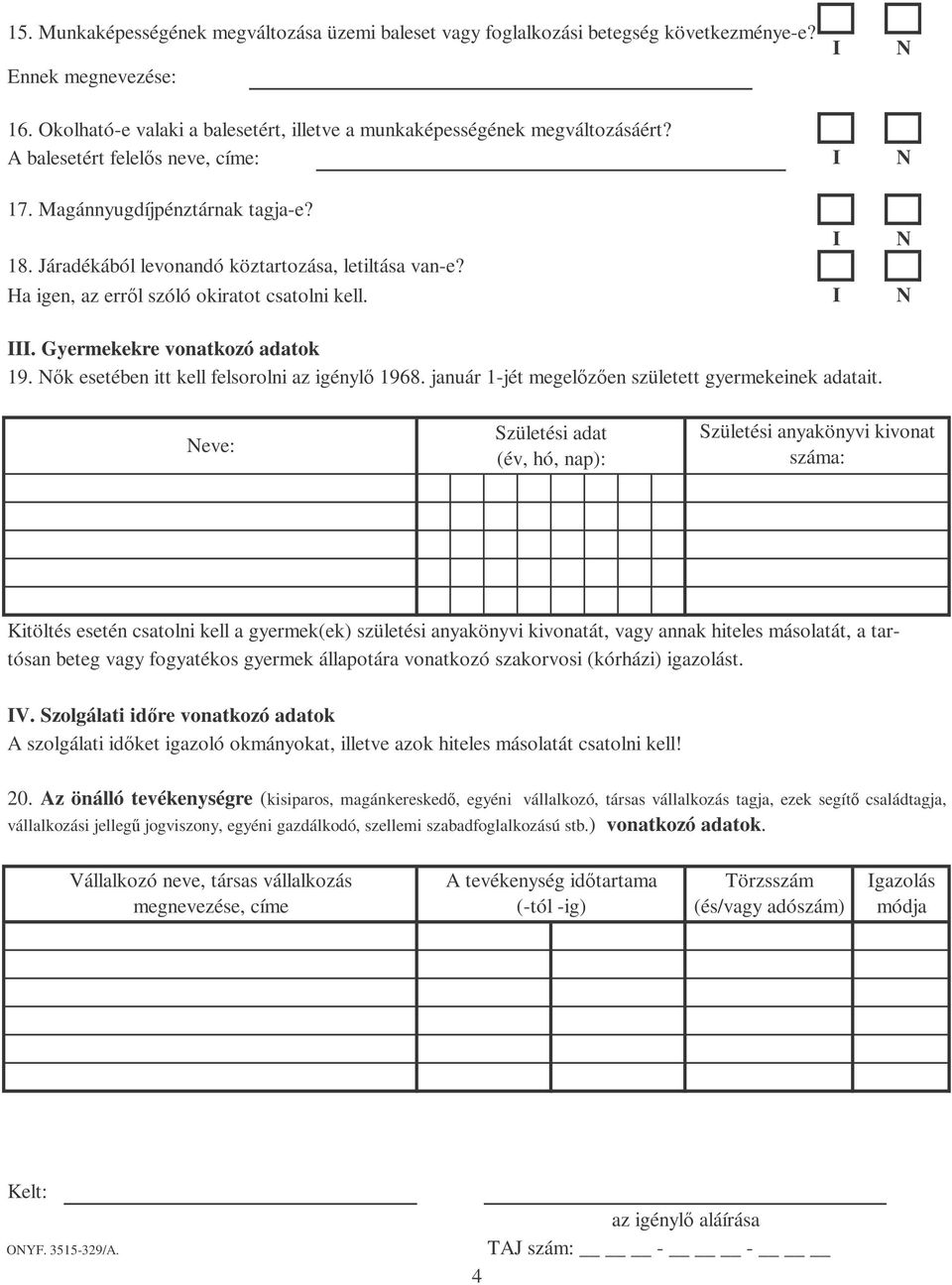 . Gyermekekre vonatkozó adatok 19. k esetében itt kell felsorolni az igényl 1968. január 1-jét megelzen született gyermekeinek adatait.