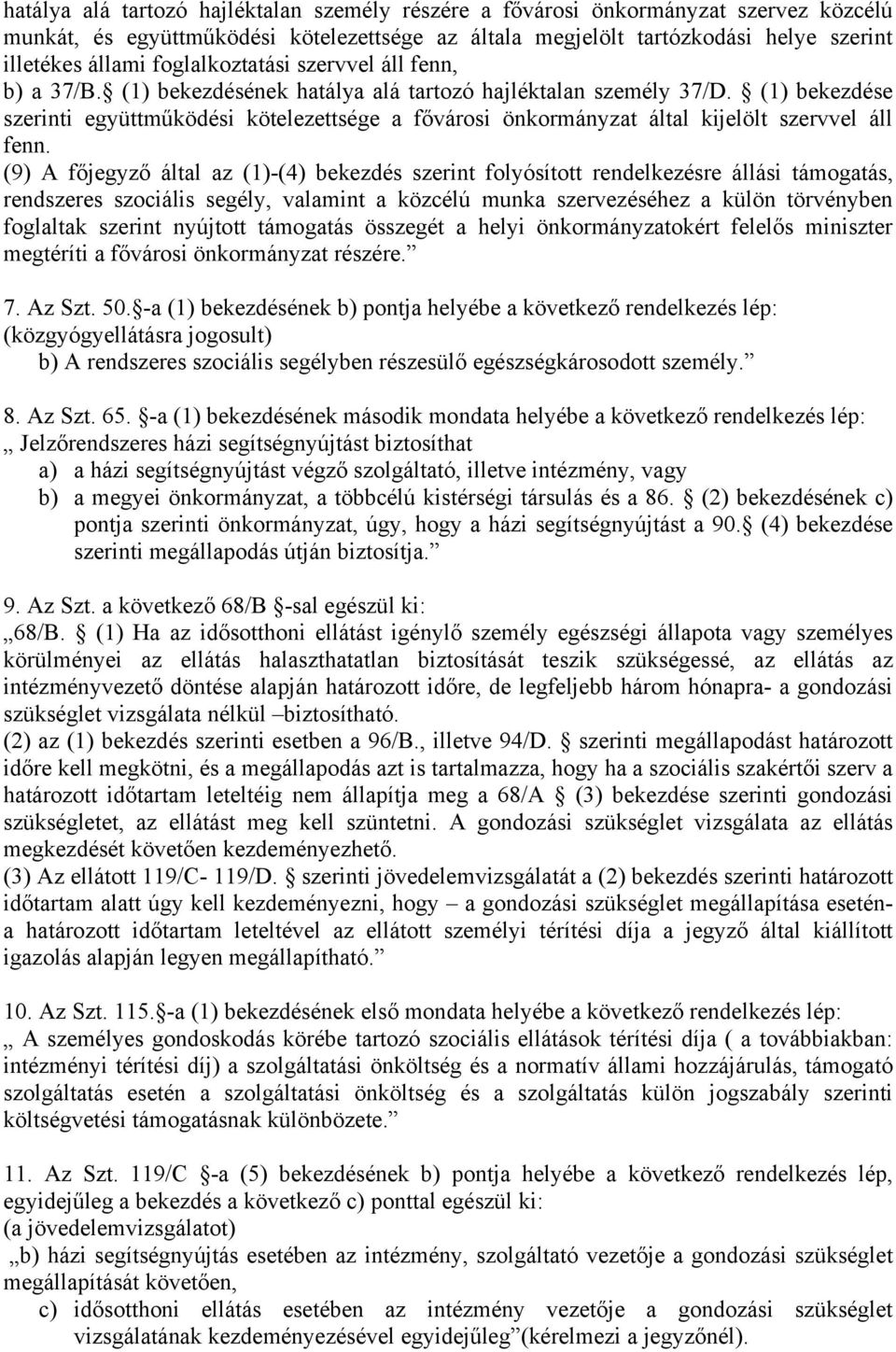 (1) bekezdése szerinti együttműködési kötelezettsége a fővárosi önkormányzat által kijelölt szervvel áll fenn.