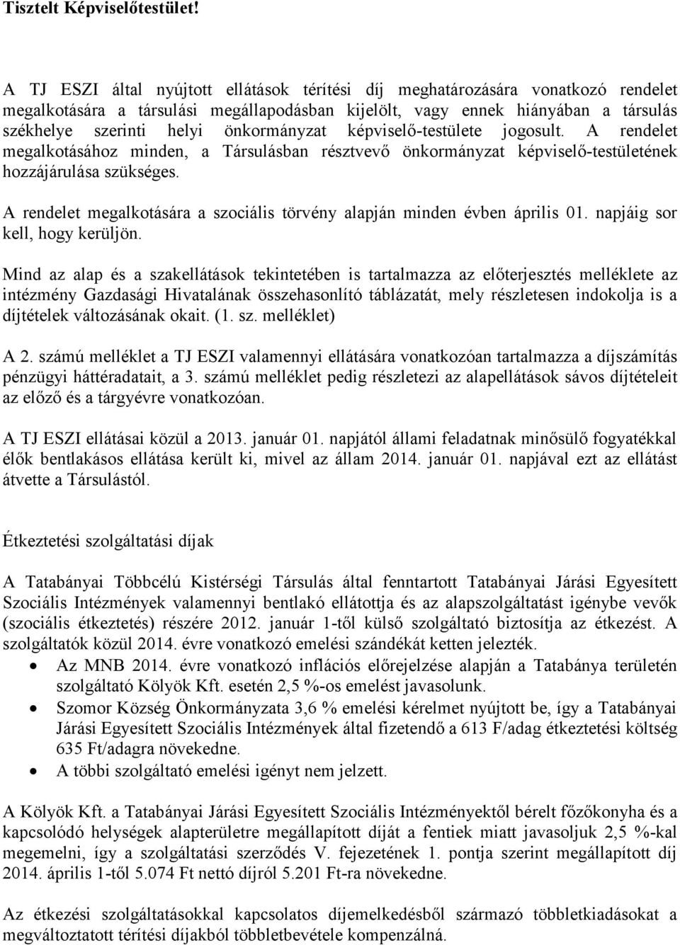 önkormányzat képviselő-testülete jogosult. A rendelet megalkotásához minden, a Társulásban résztvevő önkormányzat képviselő-testületének hozzájárulása szükséges.