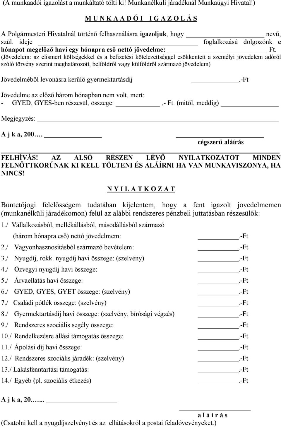 ideje foglalkozású dolgozónk e hónapot megelőző havi egy hónapra eső nettó jövedelme: Ft.