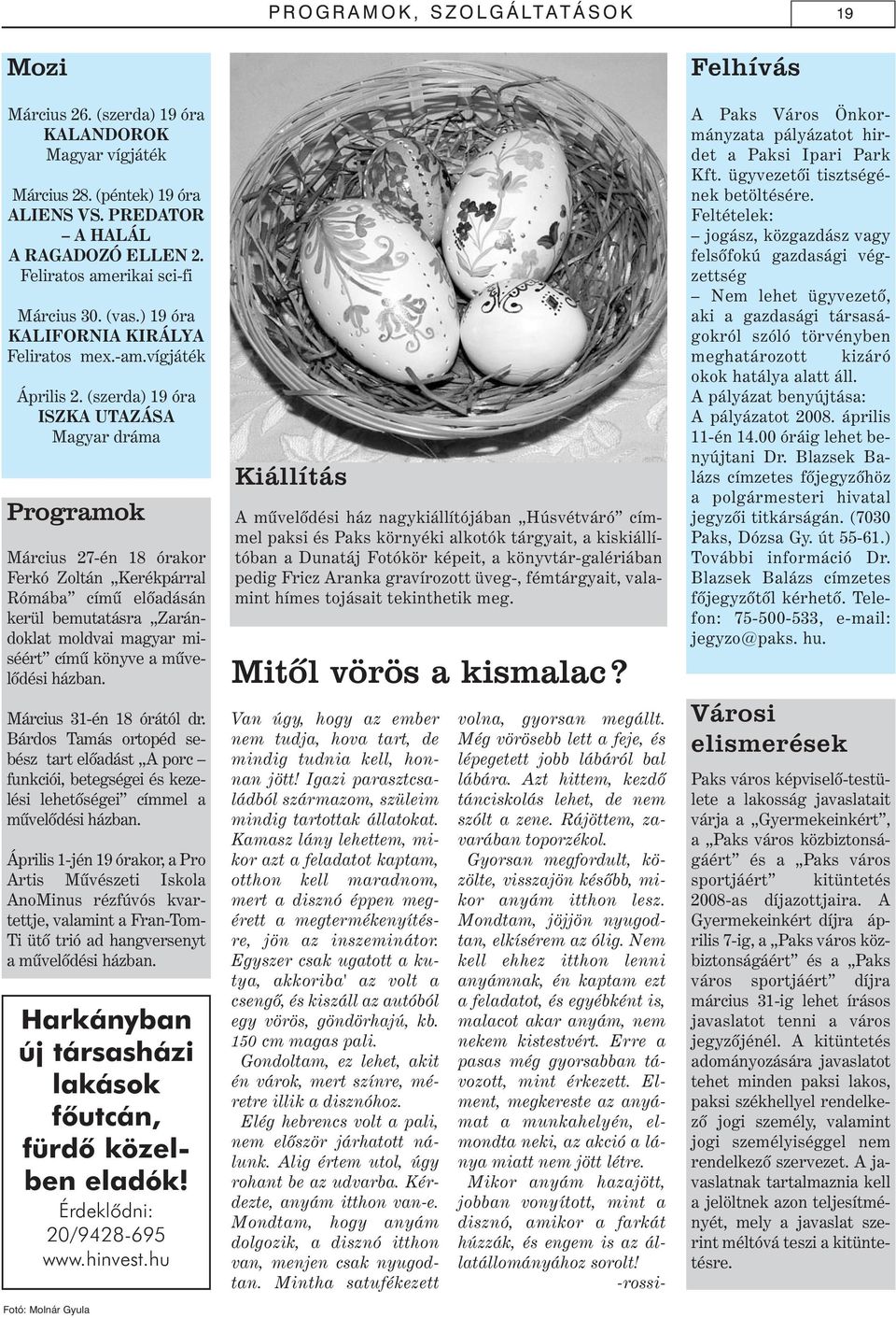 (szerda) 19 óra ISZKA UTAZÁSA Magyar dráma Programok Március 27-én 18 órakor Ferkó Zoltán Kerékpárral Rómába címû elõadásán kerül bemutatásra Zarándoklat moldvai magyar miséért címû könyve a