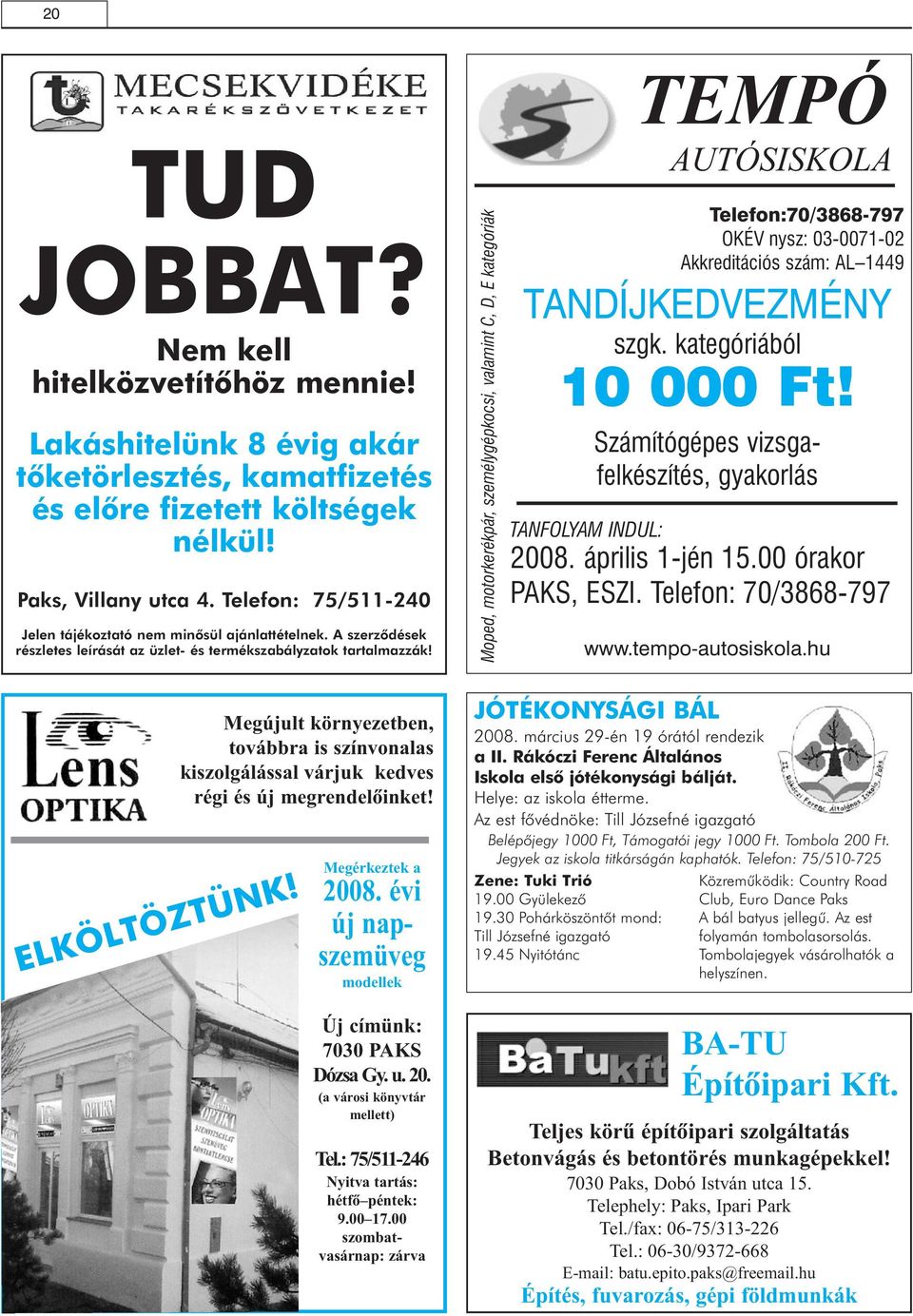 Moped, motorkerékpár, személygépkocsi, valamint C, D, E kategóriák TEMPÓ AUTÓSISKOLA Telefon:70/3868-797 OKÉV nysz: 03-0071-02 Akkreditációs szám: AL 1449 TANDÍJKEDVEZMÉNY szgk.