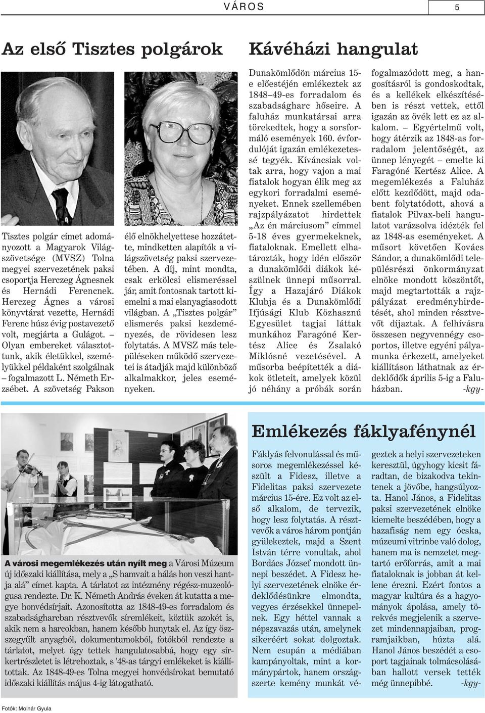 Olyan embereket választottunk, akik életükkel, személyükkel példaként szolgálnak fogalmazott L. Németh Erzsébet.