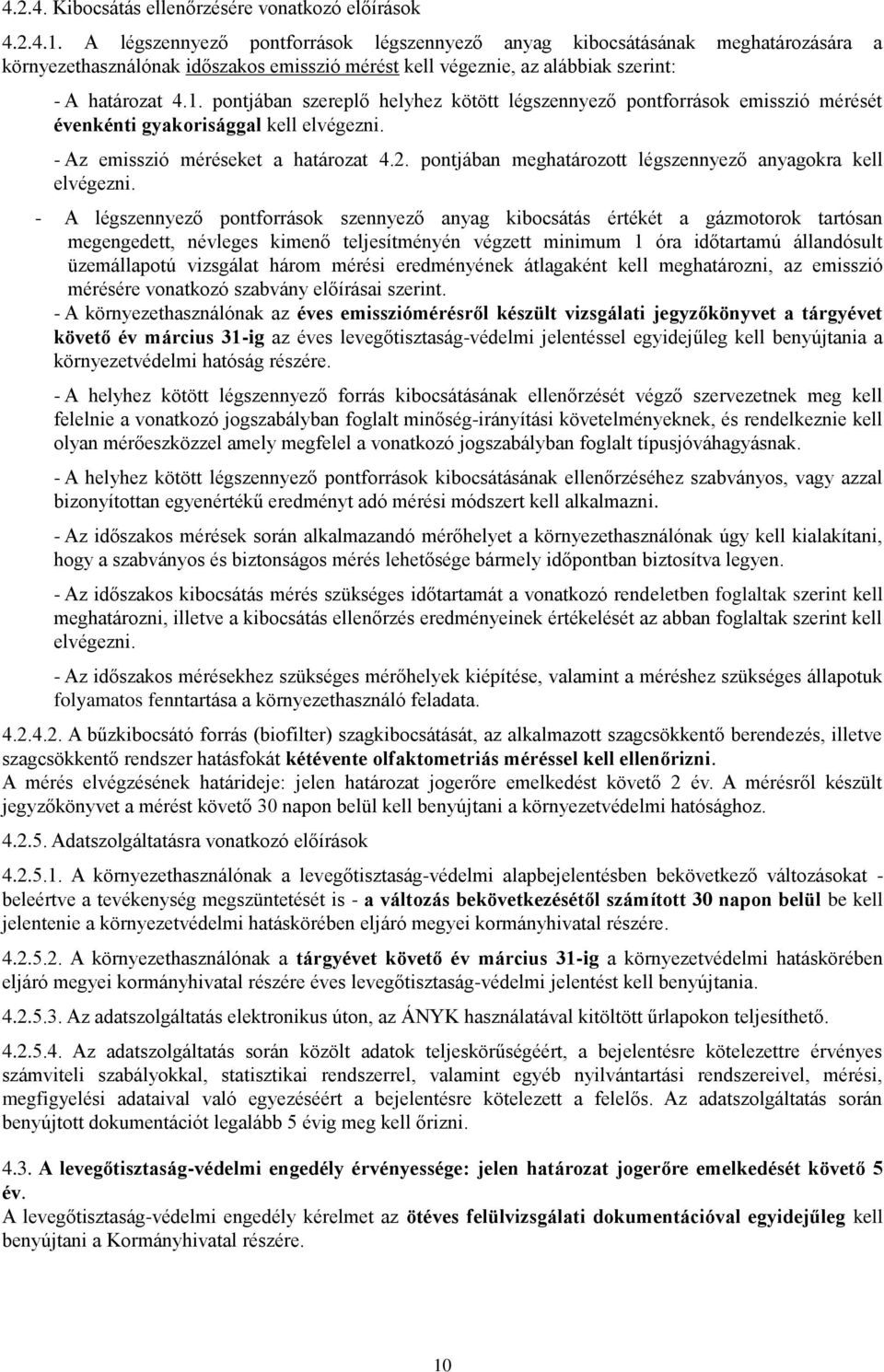 pontjában szereplő helyhez kötött légszennyező pontforrások emisszió mérését évenkénti gyakorisággal kell elvégezni. - Az emisszió méréseket a határozat 4.2.