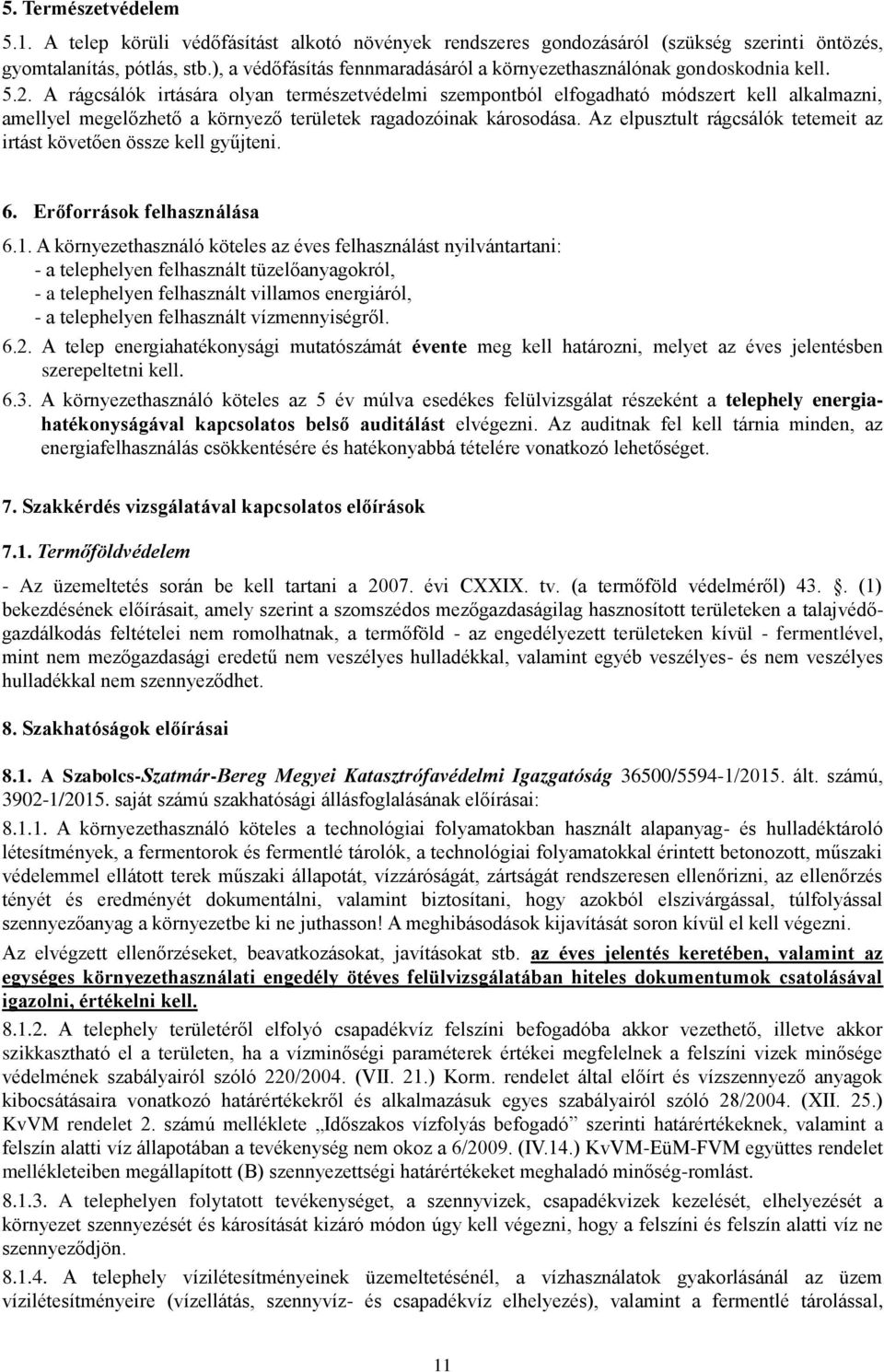 A rágcsálók irtására olyan természetvédelmi szempontból elfogadható módszert kell alkalmazni, amellyel megelőzhető a környező területek ragadozóinak károsodása.