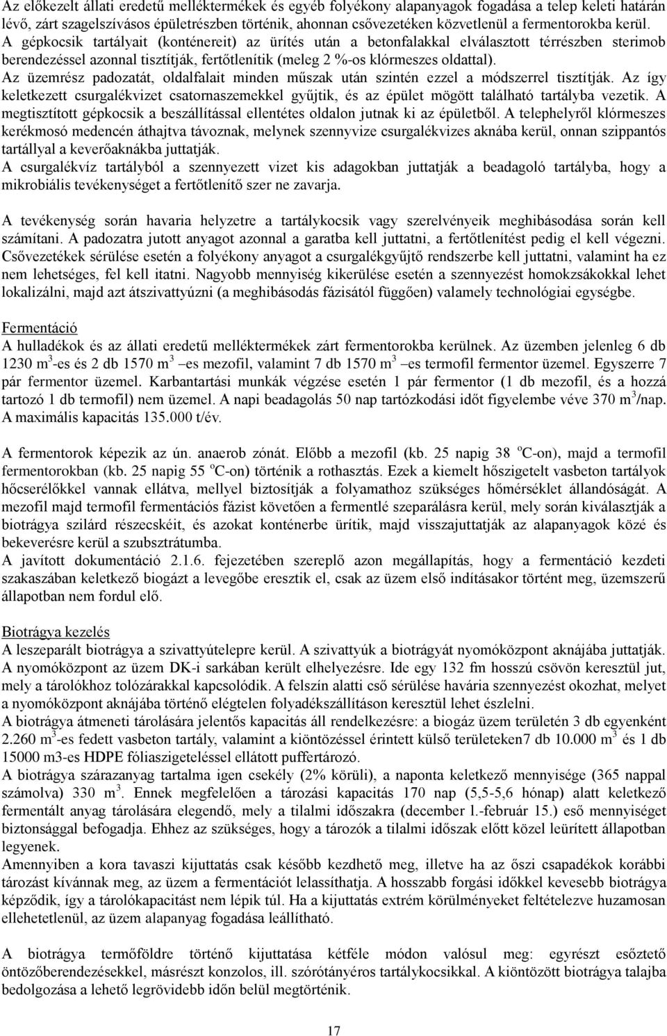 A gépkocsik tartályait (konténereit) az ürítés után a betonfalakkal elválasztott térrészben sterimob berendezéssel azonnal tisztítják, fertőtlenítik (meleg 2 %-os klórmeszes oldattal).