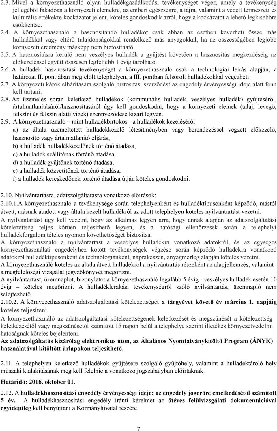 A környezethasználó a hasznosítandó hulladékot csak abban az esetben keverheti össze más hulladékkal vagy eltérő tulajdonságokkal rendelkező más anyagokkal, ha az összességében legjobb környezeti