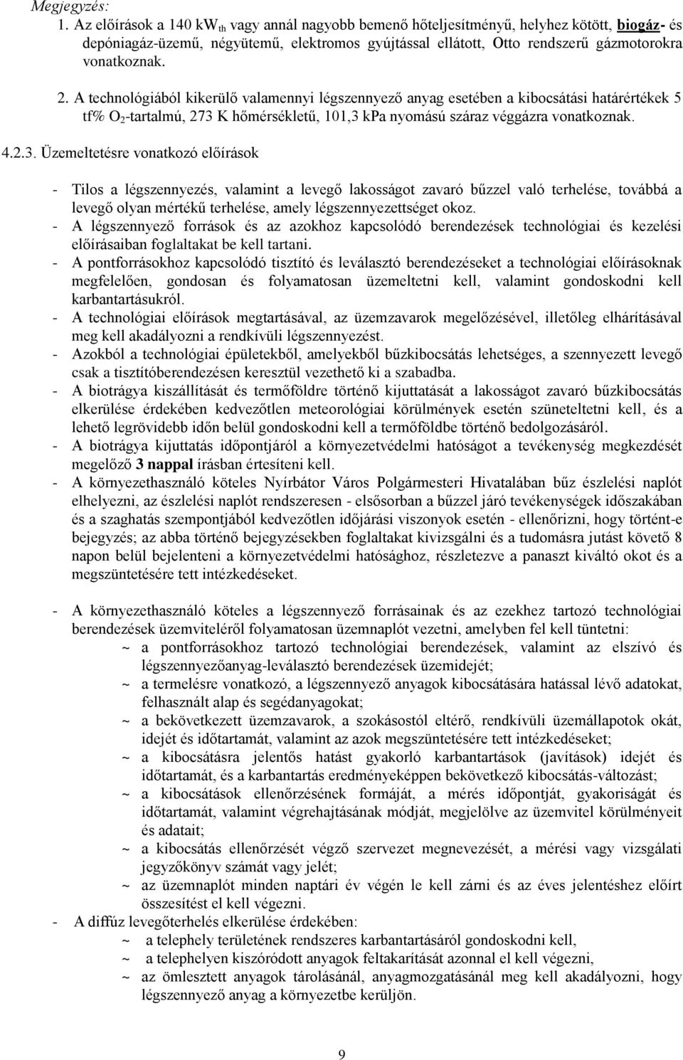 A technológiából kikerülő valamennyi légszennyező anyag esetében a kibocsátási határértékek 5 tf% O 2 -tartalmú, 273 