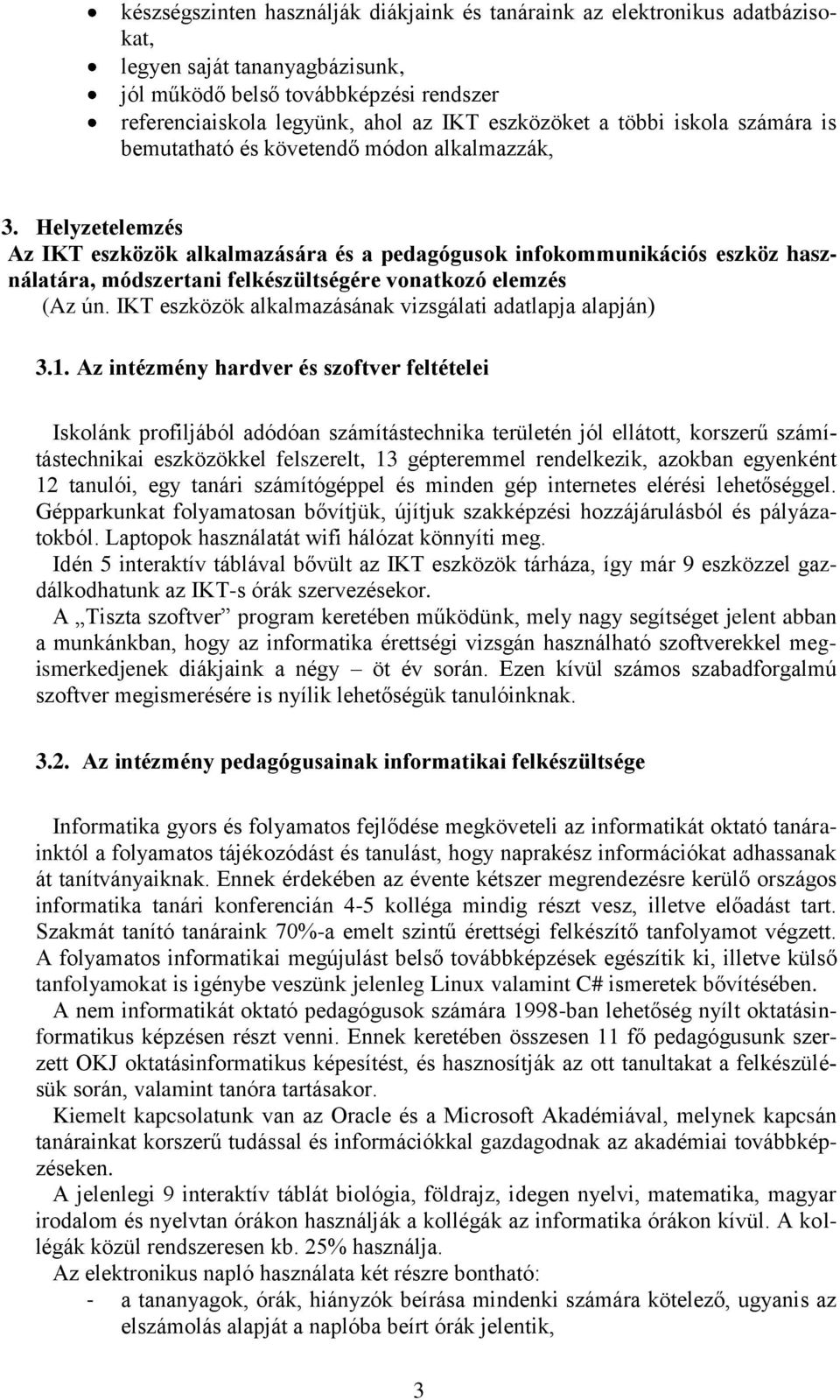 Helyzetelemzés Az IKT eszközök alkalmazására és a pedagógusok infokommunikációs eszköz használatára, módszertani felkészültségére vonatkozó elemzés (Az ún.