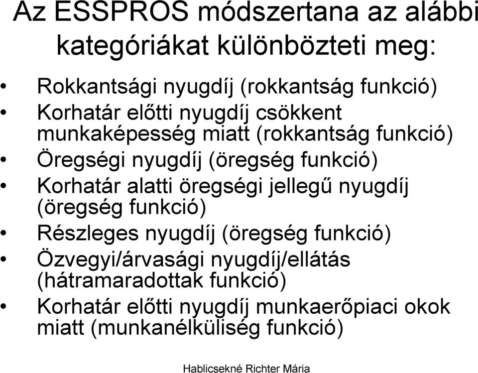 Korhatár alatti öregségi jellegő nyugdíj (öregség funkció) Részleges nyugdíj (öregség funkció)