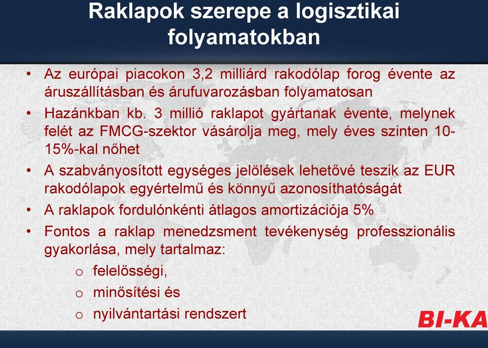 3 millió raklapot gyártanak évente, melynek felét az FMCG-szektor vásárolja meg, mely éves szinten 10-15%-kal nőhet A szabványosított egységes