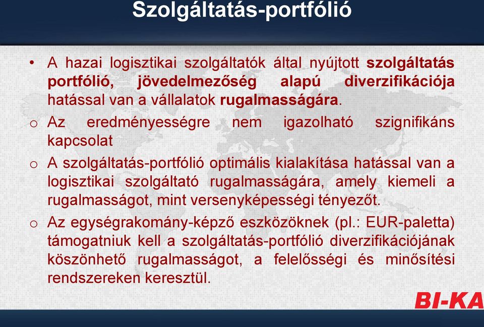 o Az eredményességre nem igazolható szignifikáns kapcsolat o A szolgáltatás-portfólió optimális kialakítása hatással van a logisztikai szolgáltató