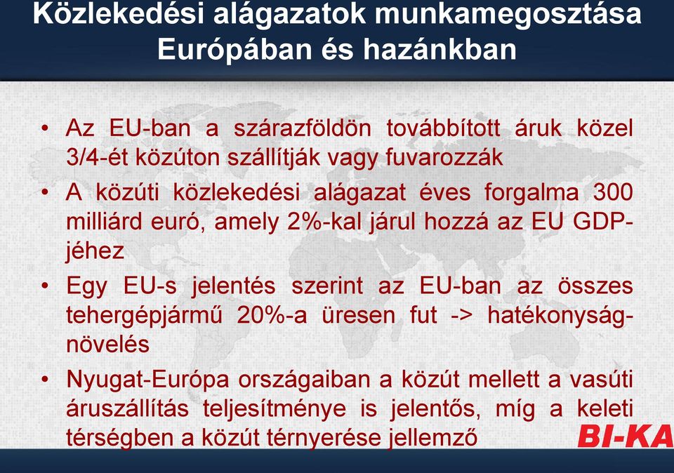 az EU GDPjéhez Egy EU-s jelentés szerint az EU-ban az összes tehergépjármű 20%-a üresen fut -> hatékonyságnövelés