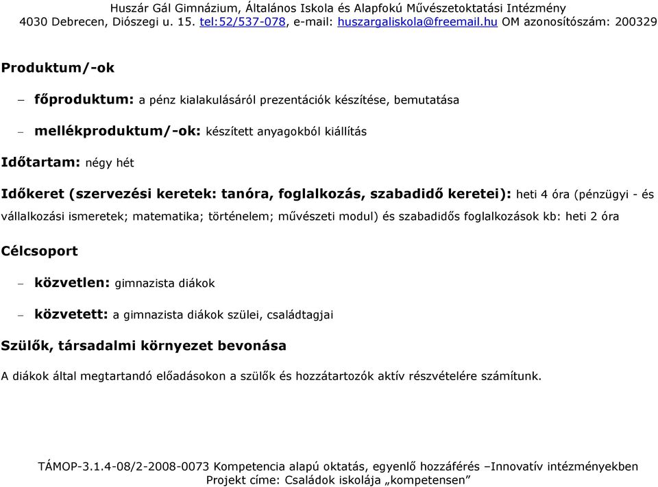 történelem; művészeti modul) és szabadidős foglalkozások kb: heti 2 óra Célcsoport közvetlen: gimnazista diákok közvetett: a gimnazista diákok