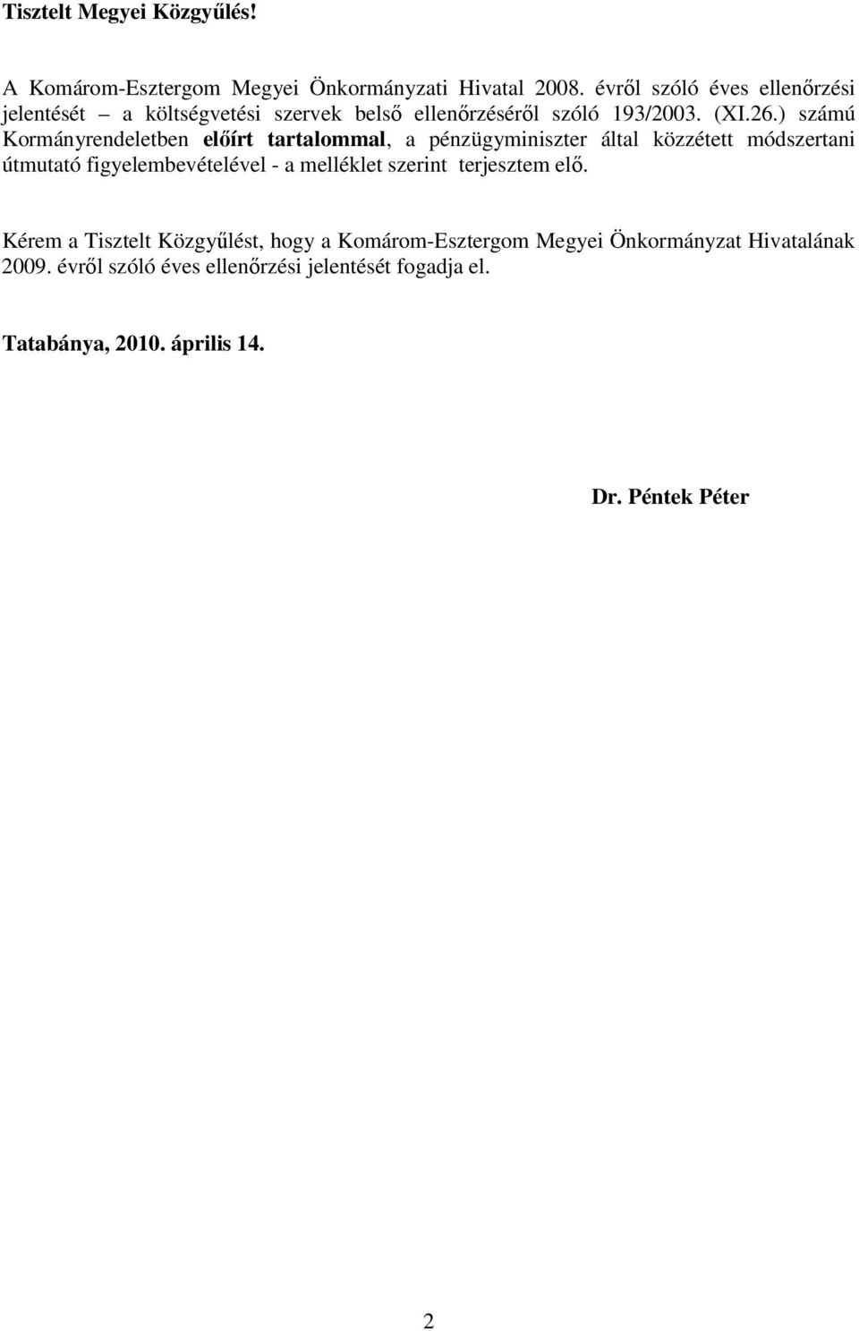 ) számú Kormányrendeletben elıírt tartalommal, a pénzügyminiszter által közzétett módszertani útmutató figyelembevételével - a