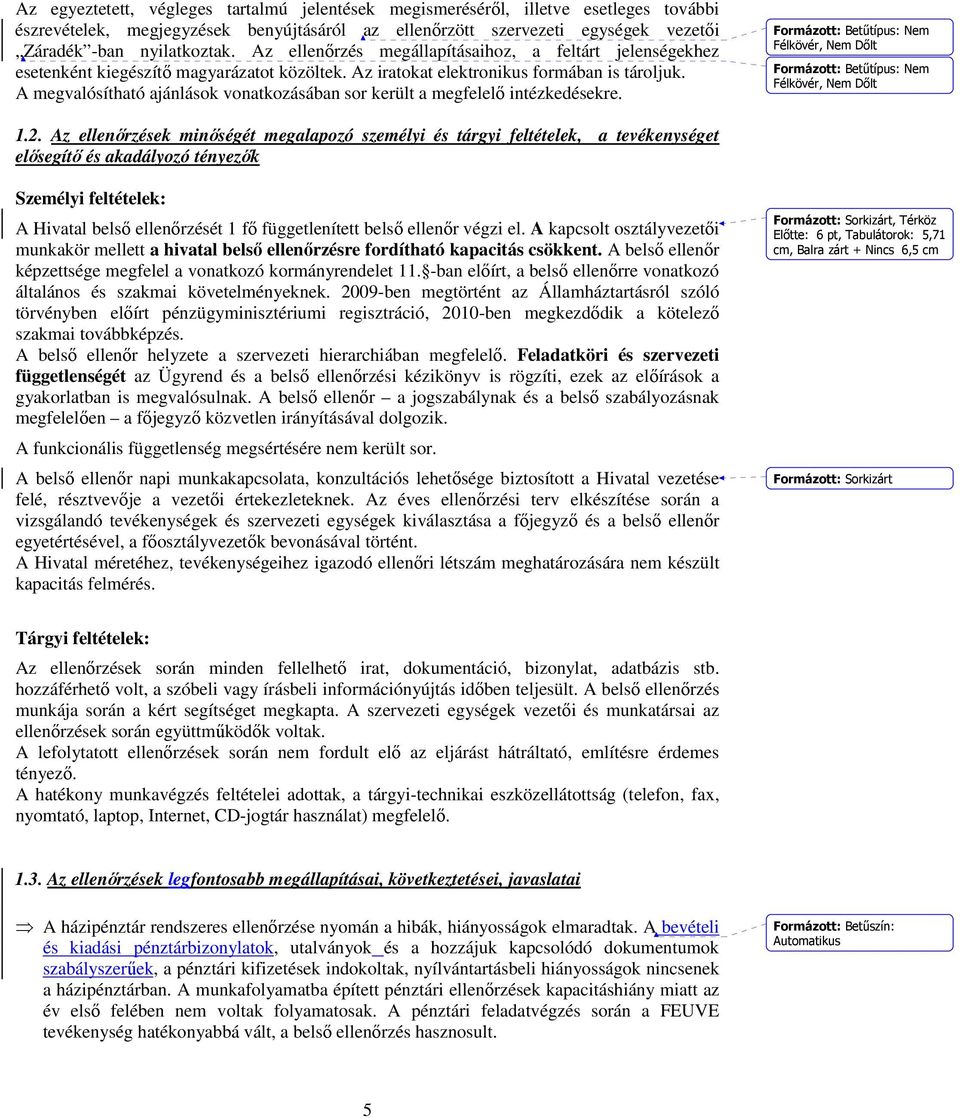 A megvalósítható ajánlások vonatkozásában sor került a megfelelı intézkedésekre. Formázott: Betőtípus: Nem Félkövér, Nem Dılt Formázott: Betőtípus: Nem Félkövér, Nem Dılt 1.2.