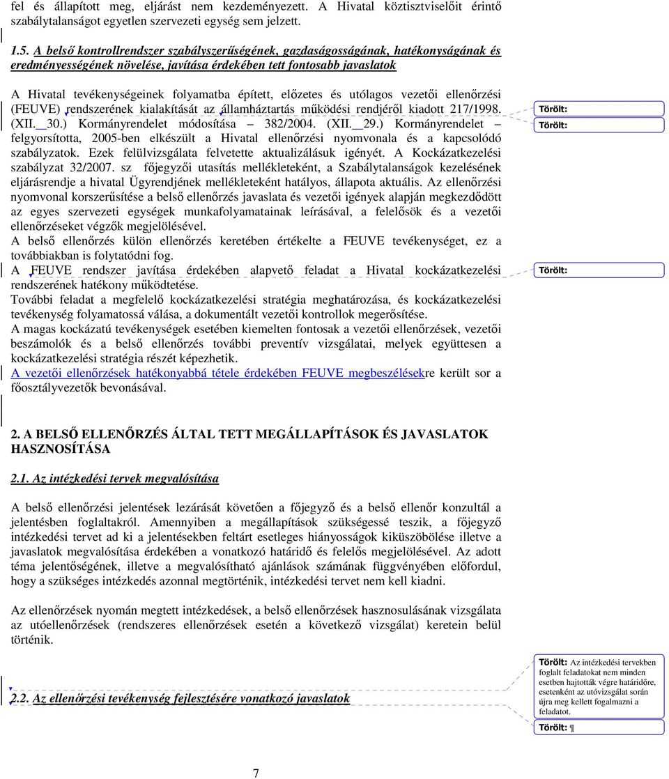 épített, elızetes és utólagos vezetıi ellenırzési (FEUVE) rendszerének kialakítását az államháztartás mőködési rendjérıl kiadott 217/1998. (XII. 30.) Kormányrendelet módosítása 382/2004. (XII. 29.