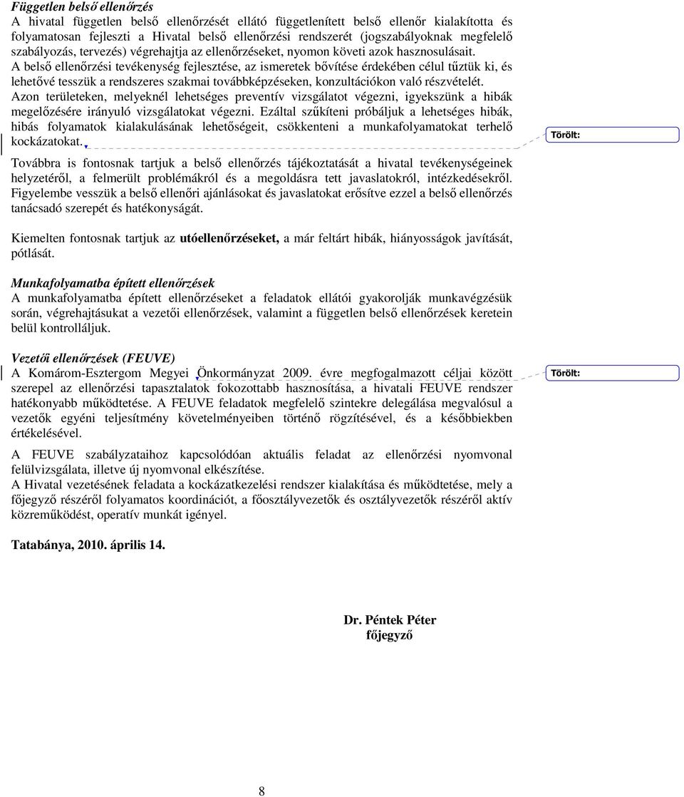 A belsı ellenırzési tevékenység fejlesztése, az ismeretek bıvítése érdekében célul tőztük ki, és lehetıvé tesszük a rendszeres szakmai továbbképzéseken, konzultációkon való részvételét.