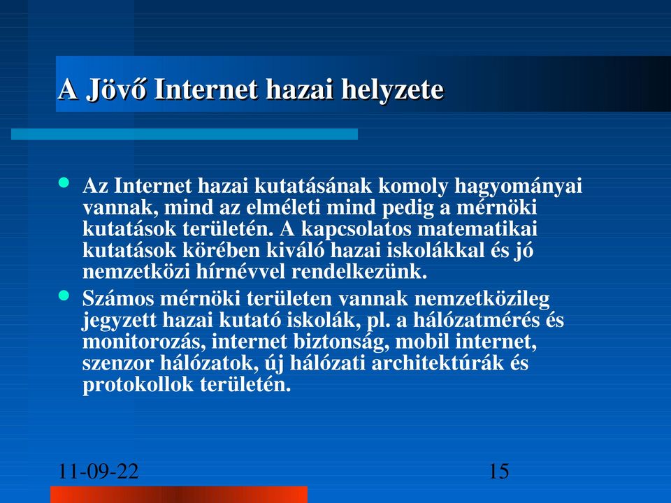 A kapcsolatos matematikai kutatások körében kiváló hazai iskolákkal és jó nemzetközi hírnévvel rendelkezünk.