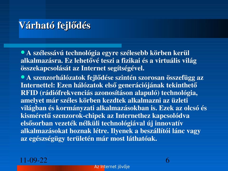 amelyet már széles körben kezdtek alkalmazni az üzleti világban és kormányzati alkalmazásokban is.