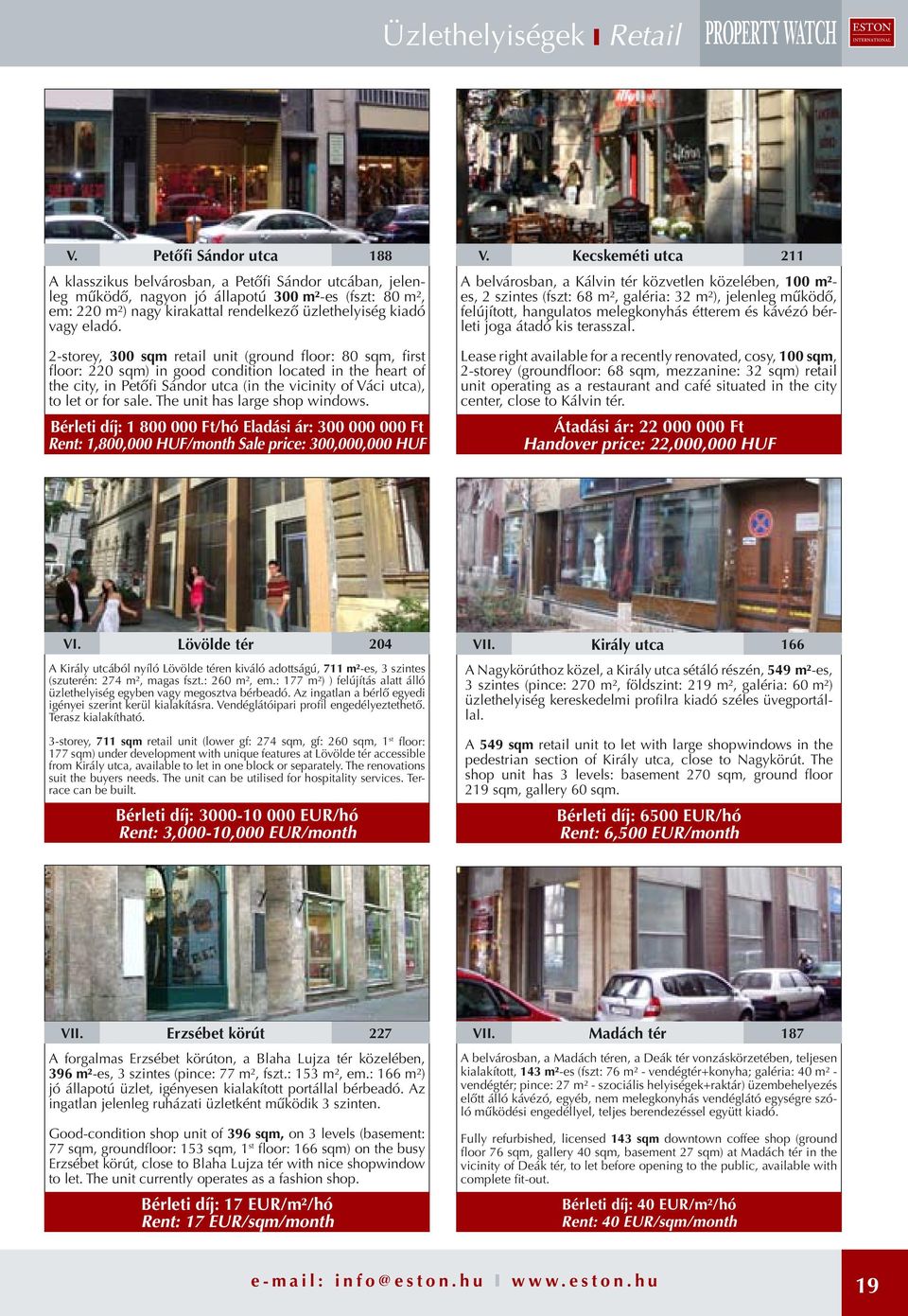 2-storey, 300 sqm retail uit (groud floor: 80 sqm, first floor: 220 sqm) i good coditio located i the heart of the city, i Petőfi Sádor utca (i the viciity of Váci utca), to let or for sale.