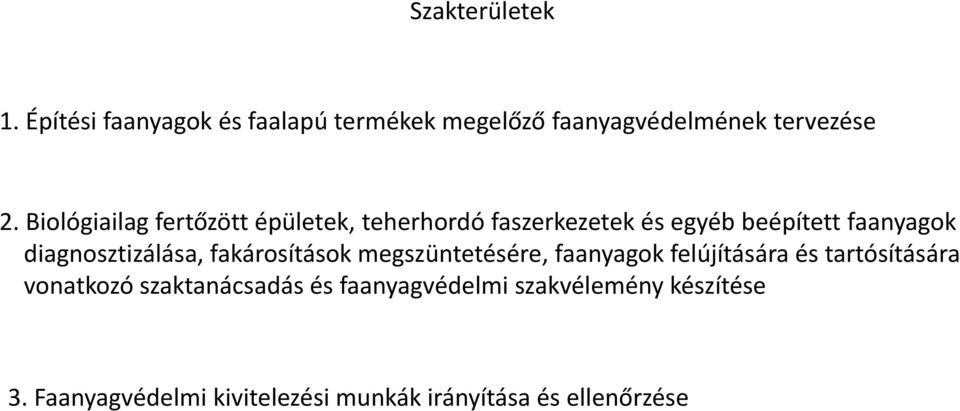 diagnosztizálása, fakárosítások megszüntetésére, faanyagok felújítására és tartósítására vonatkozó