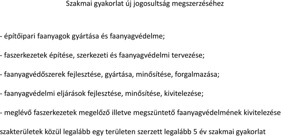 forgalmazása; faanyagvédelmi eljárások fejlesztése, minősítése, kivitelezése; meglévő faszerkezetek megelőző