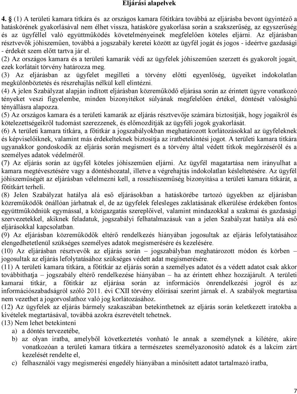 egyszerűség és az ügyféllel való együttműködés követelményeinek megfelelően köteles eljárni.