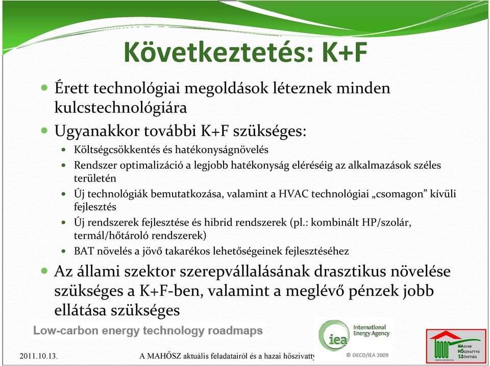 technológiai csomagon kívüli fejlesztés Új rendszerek fejlesztése és hibrid rendszerek (pl.