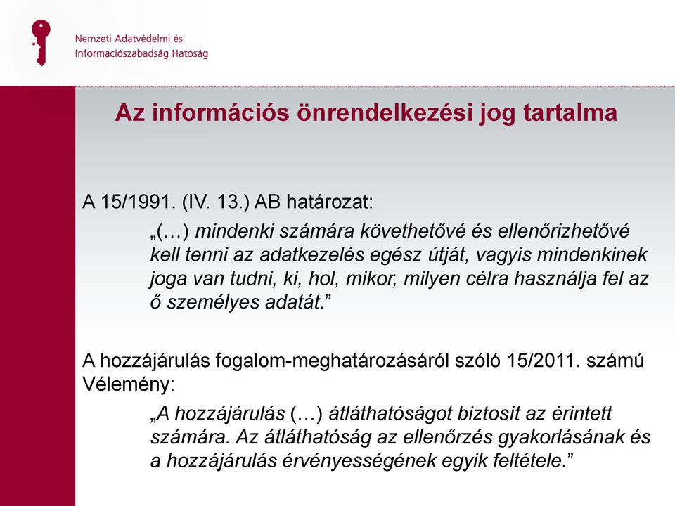 mindenkinek joga van tudni, ki, hol, mikor, milyen célra használja fel az ő személyes adatát.