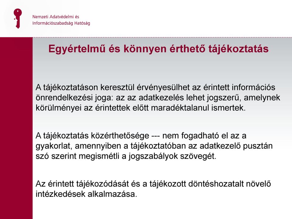 A tájékoztatás közérthetősége --- nem fogadható el az a gyakorlat, amennyiben a tájékoztatóban az adatkezelő pusztán szó