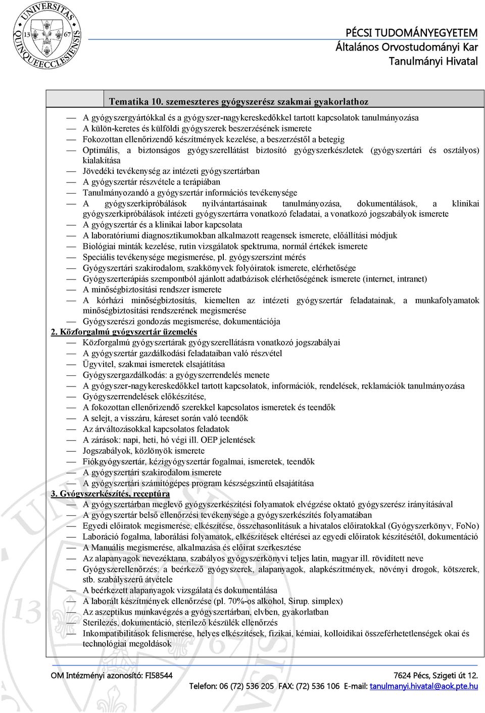 gyógyszertár részvétele a terápiában Tanulmányozandó a gyógyszertár információs tevékenysége A gyógyszerkipróbálások nyilvántartásainak tanulmányozása, dokumentálások, a klinikai