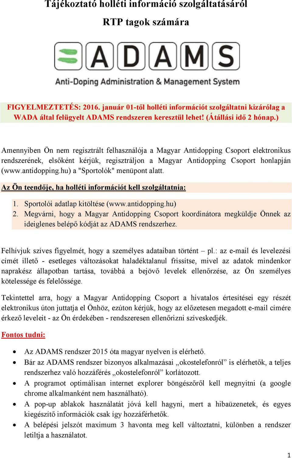 ) Amennyiben Ön nem regisztrált felhasználója a Magyar Antidopping Csoport elektronikus rendszerének, elsőként kérjük, regisztráljon a Magyar Antidopping Csoport honlapján (www.antidopping.